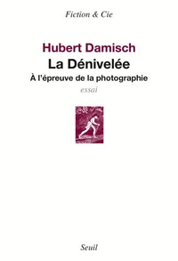 La Denivelee. A L'Epreuve De La Photographie