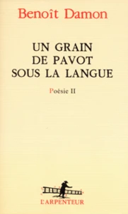 Un Grain De Pavot Sous La Langue. Poesie Ii