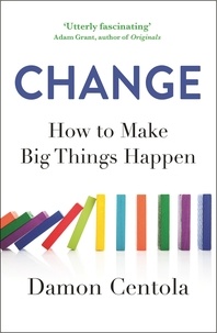 Damon Centola - Change - How to Make Big Things Happen.