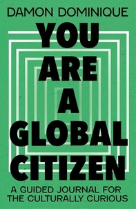 Damon Dominique - You Are A Global Citizen - A Guided Journal for the Culturally Curious.