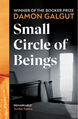 Damon Galgut - Small Circle of Beings - From the Booker prize-winning author of The Promise.
