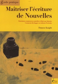 Damon Knight - Maîtriser l'écriture de nouvelles - Structurer, commencer, contrôler et finir une histoire - Comment développer ses talents d'écrivain.