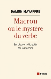 Damon Mayaffre - Macron ou le mystère du verbe - Ses discours décryptés par la machine.
