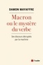 Damon Mayaffre - Macron ou le mystère du verbe - Ses discours décryptés par la machine.