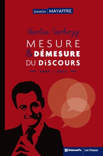 Nicolas Sarkozy. Mesure et démesure du discours (2007-2012)