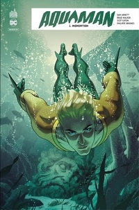 Dan Abnett et Brad Walker - Aquaman Rebirth - Tome 1 - Inondation.