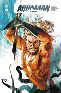 Dan Abnett et Rob Williams - Aquaman Rebirth - Tome 5 - Régicide.