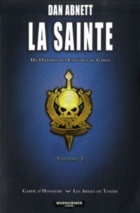 Dan Abnett - Les Fantômes de Gaunt Cycle second La Sainte Tome 1 : Garde d'Honneur ; Les Armes de Tanith.