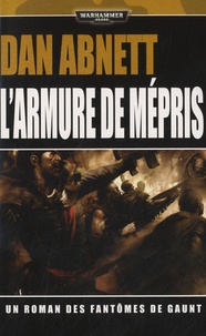 Dan Abnett - Les fantômes de Gaunt  : L'armure du mépris.