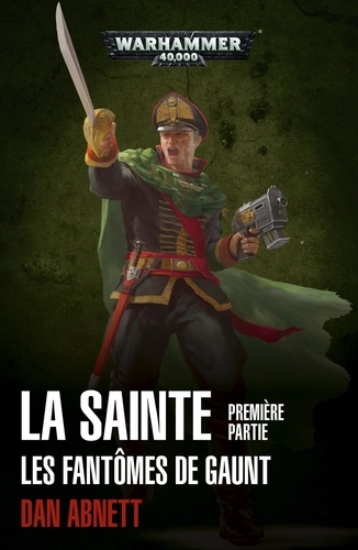 Dan Abnett - Les fantômes de Gaunt Tome 2 : La sainte - Première partie.