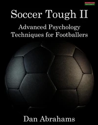 Soccer Tough 2: Advanced Psychology Techniques for Footballers