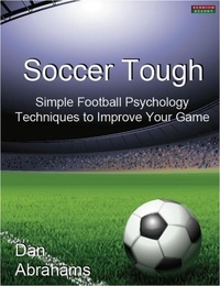  Dan Abrahams - Soccer Tough: Simple Football Psychology Techniques to Improve Your Game - Peak Performance, #1.