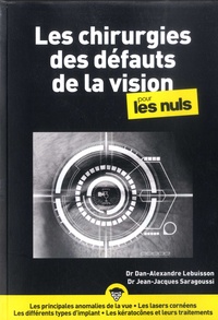 Dan-Alexandre Lebuisson et Jean-Jacques Saragoussi - Les chirurgies des défauts de vision pour les nuls.