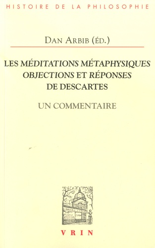 Les méditations métaphysiques. Objections et réponses de Descartes, un commentaire