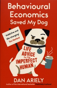 Dan Ariely - Behavioural Economics Saved My Dog - Life Advice for the Imperfect Human.