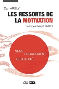 Dan Ariely et Magali Svitex - Les ressorts de la motivation - Sens - Engagement - Efficacité.