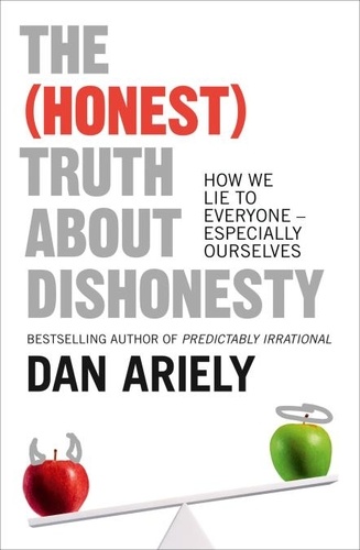 Dan Ariely - The (Honest) Truth About Dishonesty - How We Lie to Everyone – Especially Ourselves.