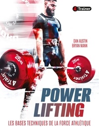 Dan Austin et Bryan Mann - Powerlifting - Les Bases techniques de la force athlétique.