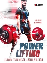 Dan Austin et Bryan Mann - Powerlifting - Les bases techniques de la force athlétique.