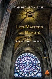 Dan Beaurain-Gaël - Les maitres de beauté - Tome 3, De les arcs de lumière.