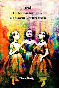 Drei Untersuchungen zu einem Verbrechen