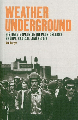 Dan Berger - Weather Underground - Histoire explosive du plus célèbre groupe radical américain.