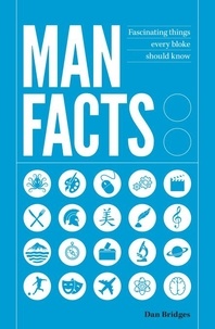 Dan Bridges - Man Facts - Fascinating Things Every Bloke Should Know.