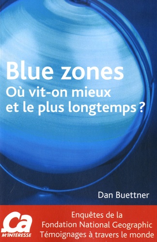 Dan Buettner - Blue zones - Où vit-on mieux et le plus longtemps ?.