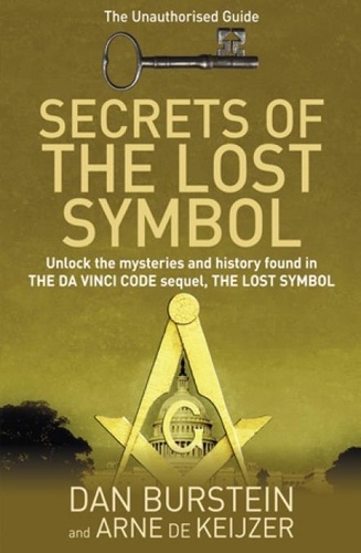 Dan Burstein et Arne de Keijzer - Secrets of the Lost Symbol - The Unauthorised Guide to the Mysteries Behind The Da Vinci Code Sequel.