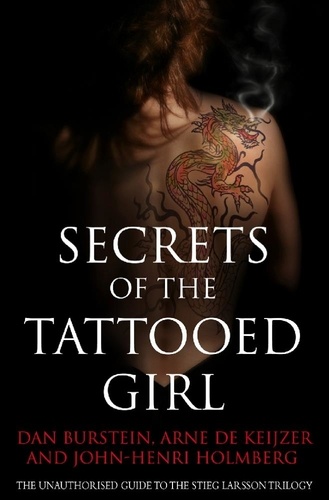 Secrets of the Tattooed Girl. The Unauthorised Guide to the Stieg Larsson Trilogy