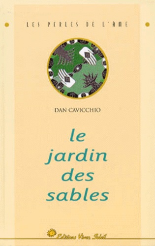 Dan Cavicchio - Le jardin des sables - L'histoire de l'homme qui cherchait des réponses et trouva des miracles.
