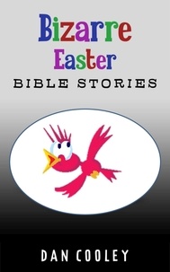  Dan Cooley - Bizarre Easter Bible Stories - Bizarre Holiday Bible Stories, #1.