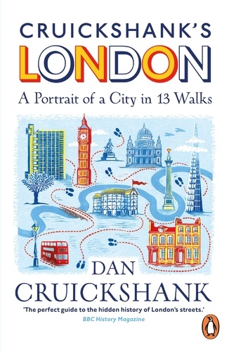 Dan Cruickshank - Cruickshank’s London: A Portrait of a City in 13 Walks.