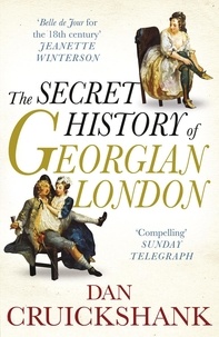 Dan Cruickshank - The Secret History of Georgian London - How the Wages of Sin Shaped the Capital.