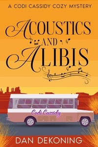 Dan DeKoning - Acoustics and Alibis - The Codi Cassidy Mystery Series, #1.