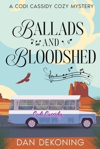  Dan DeKoning - Ballads and Bloodshed - The Codi Cassidy Mystery Series, #2.