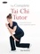 The Complete Tai Chi Tutor. A structured course to achieve professional expertise