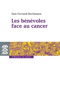 Dan Ferrand-Bechmann et Luigi Flora - Les bénévoles face au cancer.