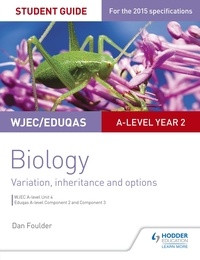 Dan Foulder - WJEC/Eduqas A-level Year 2 Biology Student Guide: Variation, Inheritance and Options.