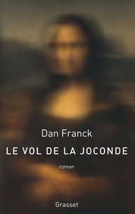 Dan Franck - Le vol de la Joconde.