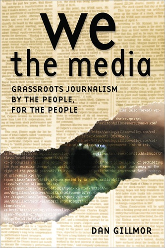 Dan Gillmor - We the Media - Grassroots Journalism By the People, For the People.