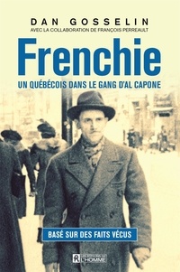 Dan Gosselin - Frenchie : un quebecois dans le gang d'al capone.