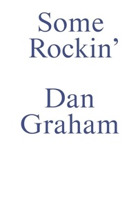Dan Graham - Some Rockin' - Dan Graham Interviews.