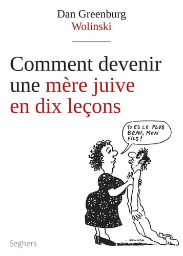 Dan Greenburg et Georges Wolinski - Comment devenir une mère juive en 10 leçons.