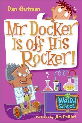 Dan Gutman et Jim Paillot - My Weird School #10: Mr. Docker Is off His Rocker!.