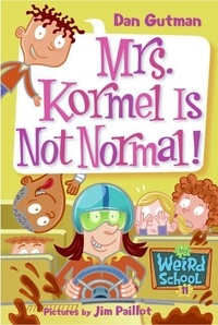 Dan Gutman et Jim Paillot - My Weird School #11: Mrs. Kormel Is Not Normal!.