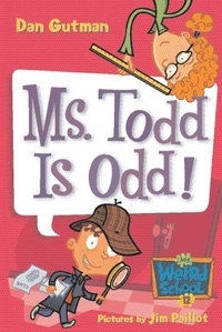 Dan Gutman et Jim Paillot - My Weird School #12: Ms. Todd Is Odd!.