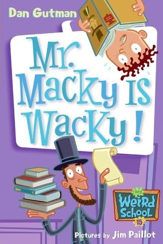 Dan Gutman et Jim Paillot - My Weird School #15: Mr. Macky Is Wacky!.