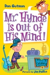 Dan Gutman et Jim Paillot - My Weird School #6: Mr. Hynde Is Out of His Mind!.