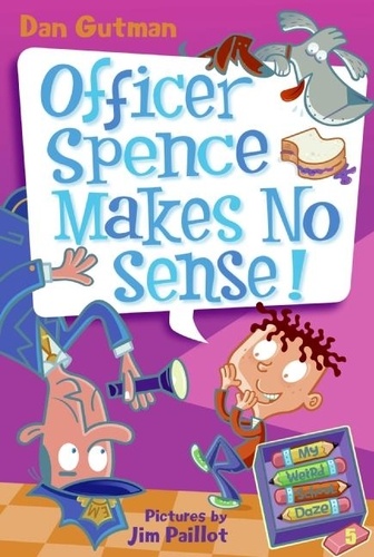 Dan Gutman et Jim Paillot - My Weird School Daze #5: Officer Spence Makes No Sense!.